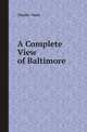 A Complete View of Baltimore, Charles Varle 