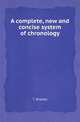 A complete, new and concise system of chronology, T. Brooke 