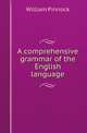 A comprehensive grammar of the English language, William Pinnock 