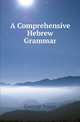 A Comprehensive Hebrew Grammar, George Jones 