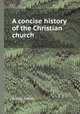 A concise history of the Christian church, George Gregory 