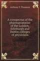 A conspectus of the pharmacopoeias of the London, Edinburgh and Dublin colleges of physicians, Anthony T. Thomson 