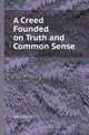 A Creed Founded on Truth and Common Sense, John Dove 