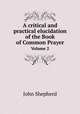 A critical and practical elucidation of the Book of Common Prayer. Volume 2, John Shepherd 