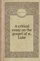 A critical essay on the gospel of st. Luke, Friedrich Schleiermacher 