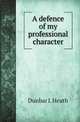 A defence of my professional character, Dunbar I. Heath 