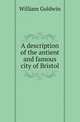 A description of the antient and famous city of Bristol, William Goldwin 