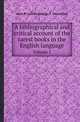 A bibliographical and critical account of the rarest books in the English language. Volume 1, John P. Collier,George F. Collection 