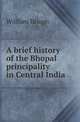 A brief history of the Bhopal principality in Central India, William Hough 
