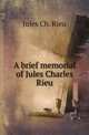 A brief memorial of Jules Charles Rieu, Jules Ch. Rieu 