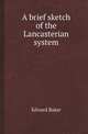 A brief sketch of the Lancasterian system, Edward Baker 