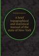 A brief topographical and statistical manual of the state of New-York, Sterling Goodenow 