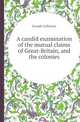 A candid examination of the mutual claims of Great-Britain, and the colonies, Joseph Galloway 