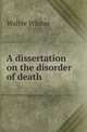 A dissertation on the disorder of death, Walter Whiter 