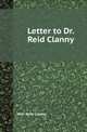 Letter to Dr. Reid Clanny, Wm. Reid Clanny 