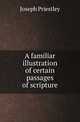 A familiar illustration of certain passages of scripture, Joseph Priestley 