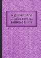 A guide to the Illinois central railroad lands, Illinois Central Railroad Company 