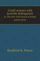 A half century with juvenile delinquents. or, The New York House of refuge and its times, Bradford K. Peirce 