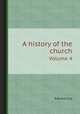 A history of the church. Volume 4, Edward Cox 
