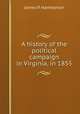 A history of the political campaign in Virginia, in 1855, James P. Hambleton 