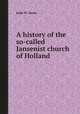 A history of the so-called Jansenist church of Holland, John M. Neale 