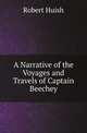A Narrative of the Voyages and Travels of Captain Beechey, Robert Huish 