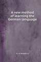 A new method of learning the German language, W. H. Woodbury 