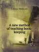 A new method of teaching book-keeping, I. Irvine Hitchcock 