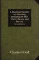 A Practical Treatise on Warming Buildings by Hot Water, Steam, and Hot Air. On ventilation, Charles Hood 