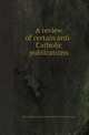 A review of certain anti-Catholic publications, John Lingard,George I. Huntingford,George Pretyman 