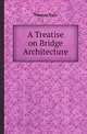 A Treatise on Bridge Architecture, Thomas Pope 