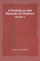 A Treatise on the Diseases of Children. Volume 1, Michael Underwood 
