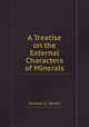A Treatise on the External Characters of Minerals, Abraham G. Werner 