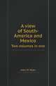A view of South-America and Mexico. Two volumes in one, John M. Niles 