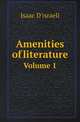 Amenities of literature. Volume 1, Isaac D