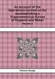 An Account of the Operations Carried on for Accomplishing a Trigonometrical Survey of England and Wales. Volume 2, William Mudge 