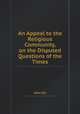 An Appeal to the Religious Community, on the Disputed Questions of the Times, John Ely 
