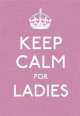 Keep Calm for Ladies Good Advice for Hard Times HB, House Random 