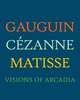 Gauguin, Cezanne, Matisse: Arcadia 1900, Rishell Joseph J. 