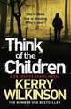 Think of the Children: A DS Jessica Daniel Novel, Wilkinson Kerry 