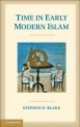 Time in Early Modern Islam, Stephen P. Blake 