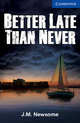 Better Late Than Never. Cambridge English Readers. Level 5. Upper Intermediate, J. M. Newsome 