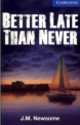 Better Late Than Never. Cambridge English Readers. Level 5. Upper Intermediate Book (+3CD), J. M. Newsome 