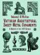 Victorian architectural sheet-metal ornaments. A reprint of the 1887 catalog, Blakewell, Mullins 
