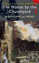The House by the Churchyard, Le Fanu Joseph Sheridan 