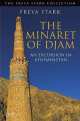 The Minaret of Djam. An Excursion in Afghanistan, Freya Stark 