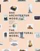 The Architectural Model. Tool, Fetish, Small Utopia. Werkzeug, Fetisch, kleine Utopie, Peter Cachola Schmal 