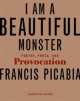 I Am a Beautiful Monster Poetry, Prose and Provocation, Francis Picabia 