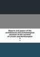 Reports and papers of the architectural and archaeological societies of the counties of Lincoln and Northampton. 9, 