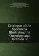 Catalogue of the Specimens Illustrating the Osteology and Dentition of ., Royal College of Surgeons of England Museum 